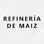 REFINERIA DE MAIZ